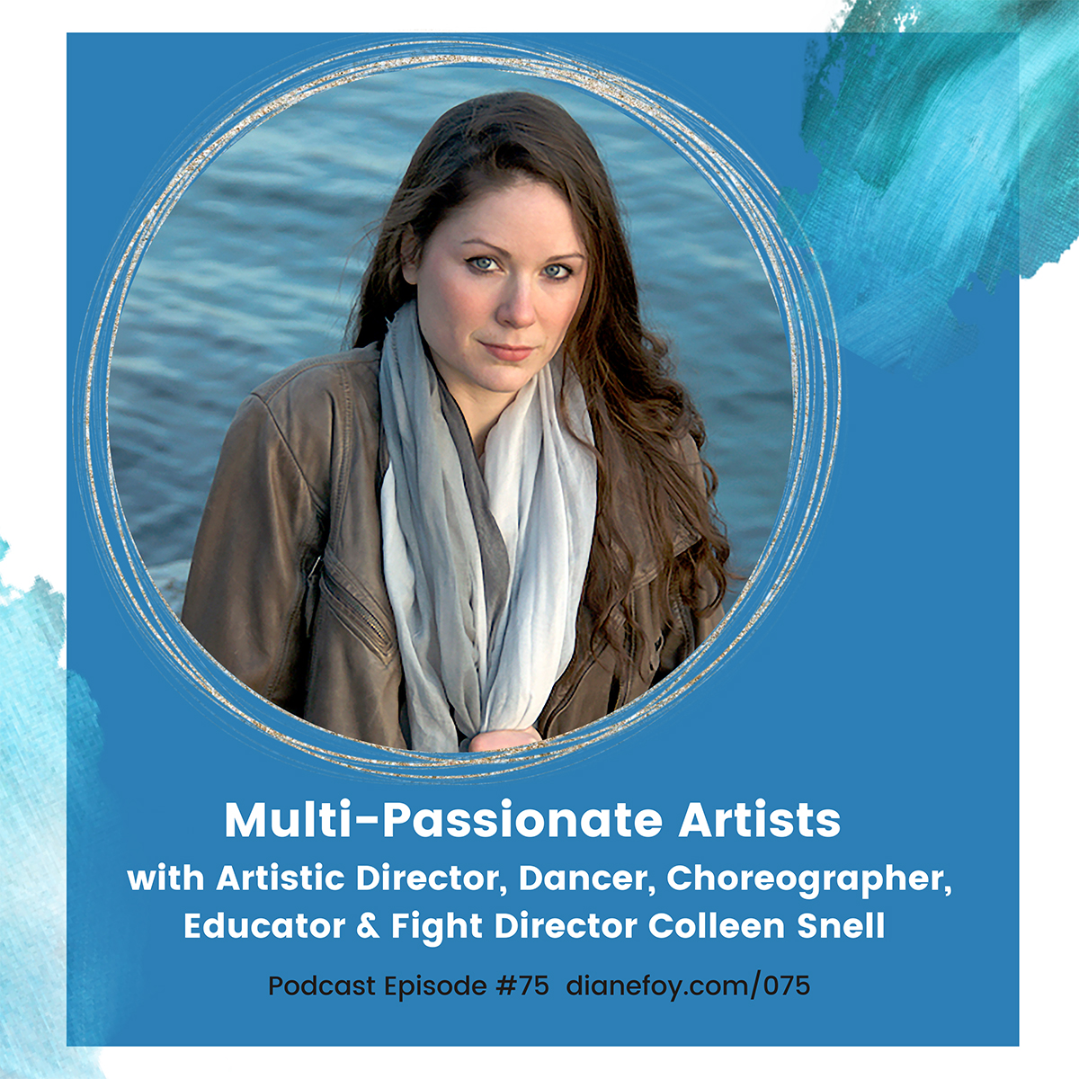 Artistic Director, Dancer, Choreographer, Educator & Fight Director Colleen Snell from Frog in Hand on Multi-passionate artists podcast with Diane Foy