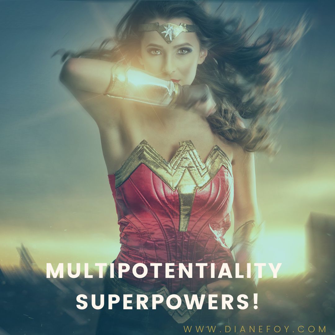 MULTIPOTENTIALITY / MULTI-PASSIONATE SUPERPOWERS!