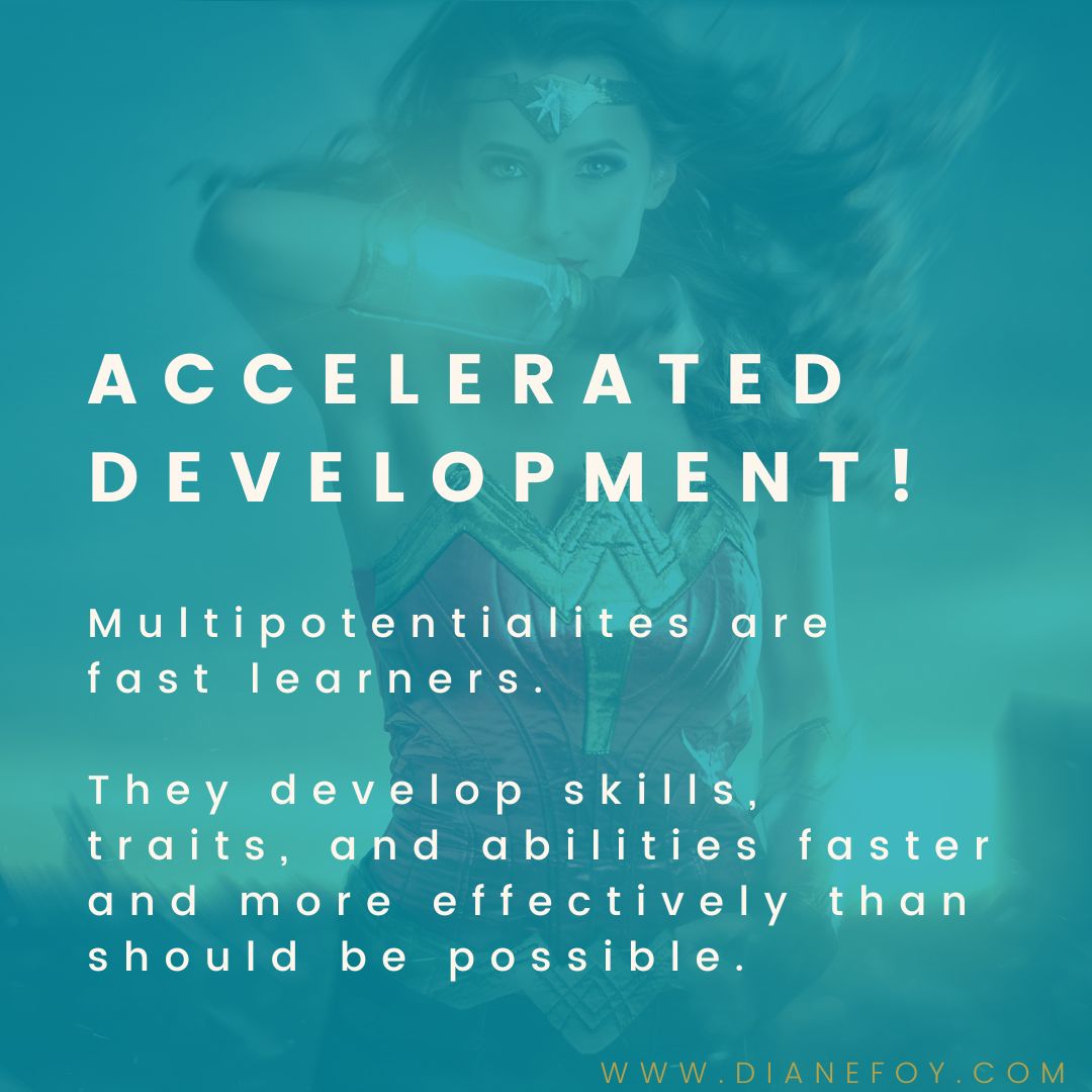 MULTIPOTENTIALITY / MULTI-PASSIONATE SUPERPOWERS! ACCELERATED DEVELOPMENT!