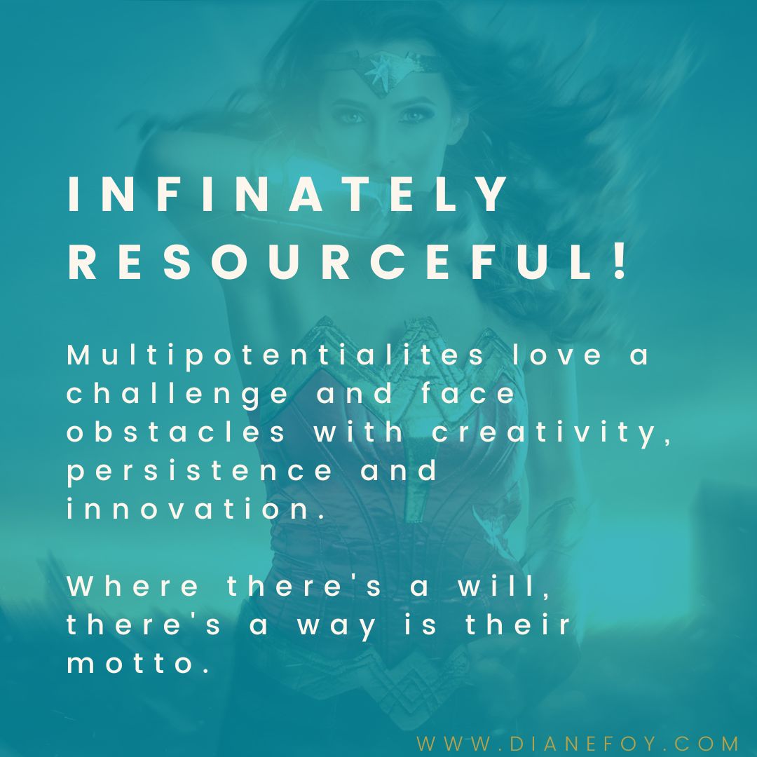 MULTIPOTENTIALITY SUPERPOWERS! INFINITELY RESOURCEFUL!