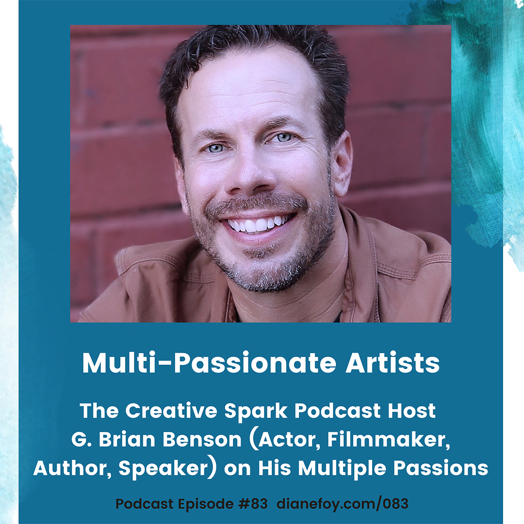 Creative Spark Podcast Host G. Brian Benson (Actor, Filmmaker, Author, Speaker) on His Multiple Passions