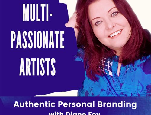 Multi-Passionate Artists Podcast: Authentic Personal Branding with Diane Foy