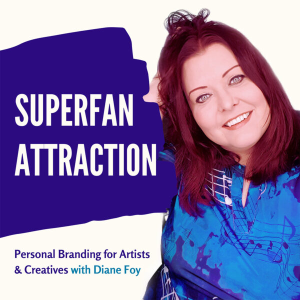Superfan Attraction Podcast Personal Branding for Artists & Creatives with Diane Foy