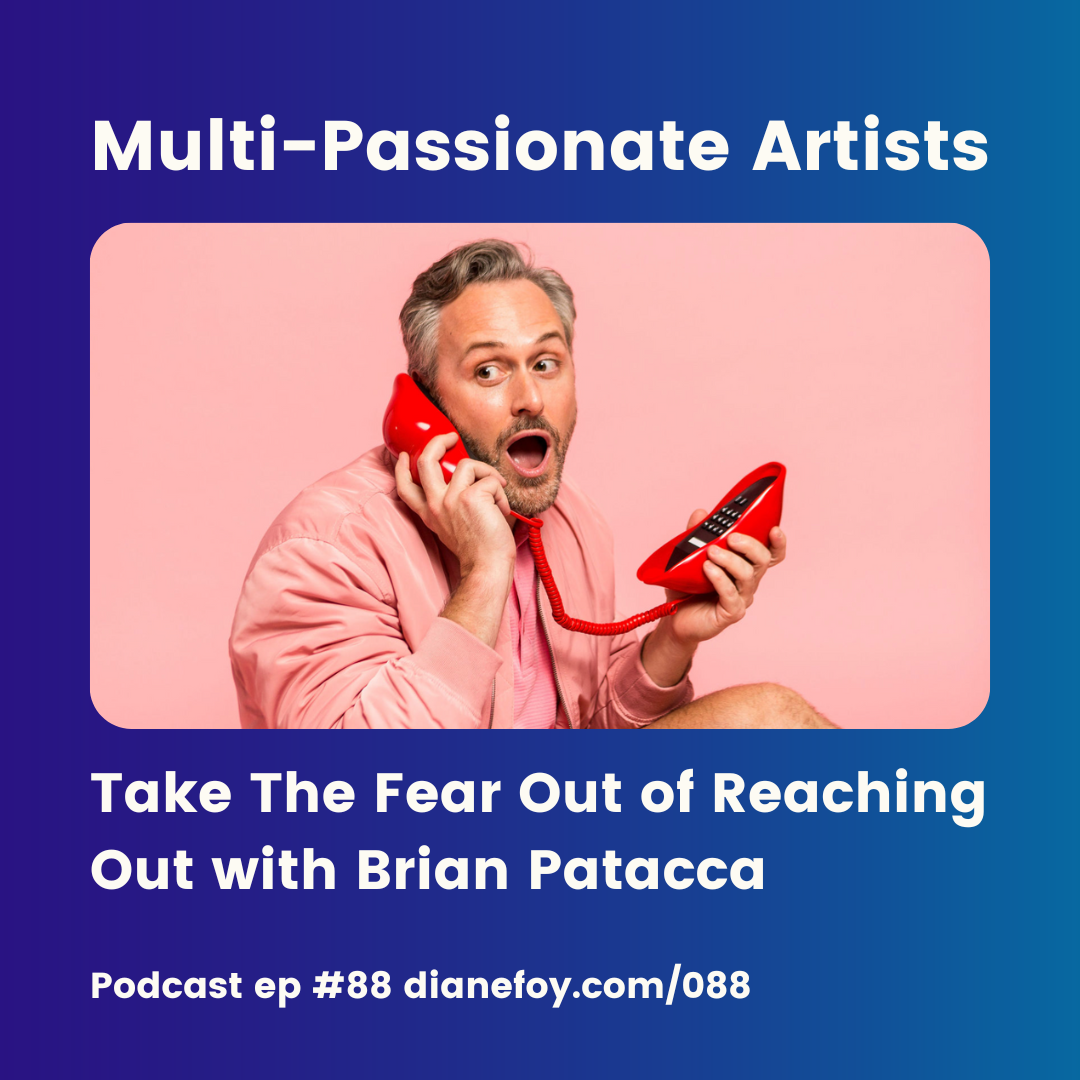 Take The Fear Out of Reaching Out With Brian Patacca on Multi-Passionate Artists Podcast
