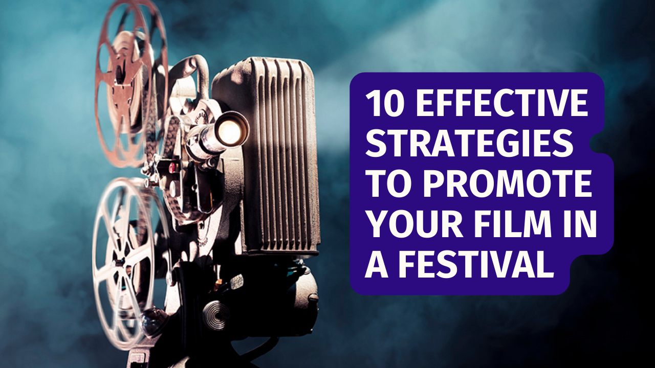 10 Effective Strategies to Promote Your Film in a Festival